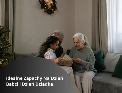 Idealne Zapachy Na Dzień Babci i Dzień Dziadka